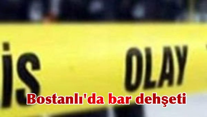 Bostanlı’da bar dehşeti