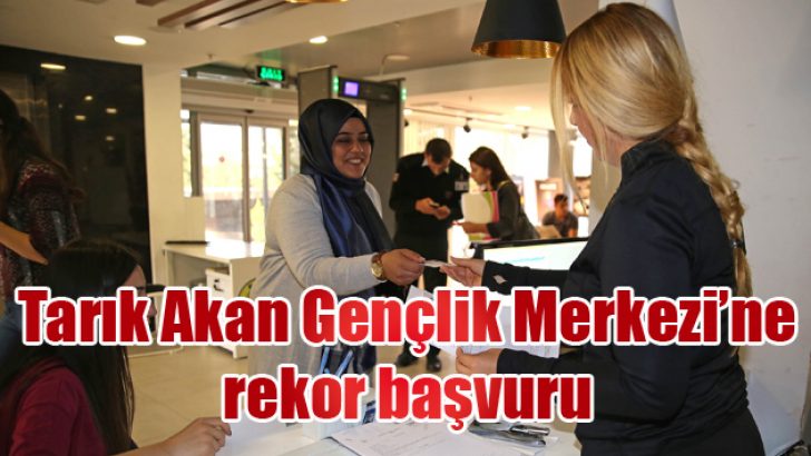 Tarık Akan Gençlik Merkezi’ne rekor başvuru