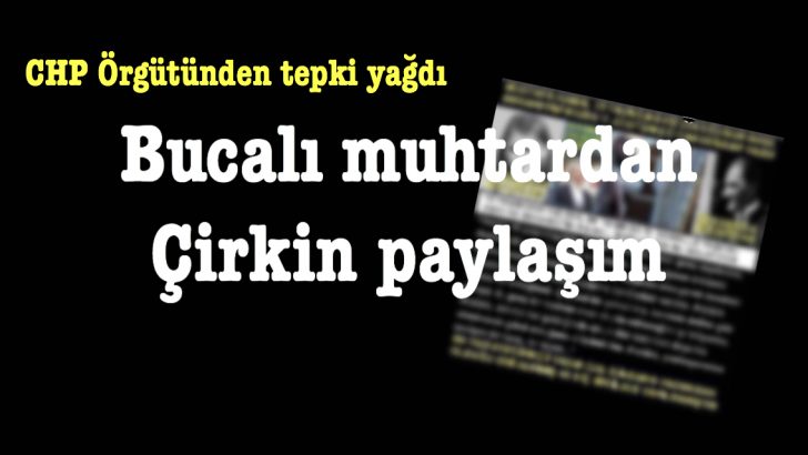 Bucalı muhtardan çirkin paylaşım