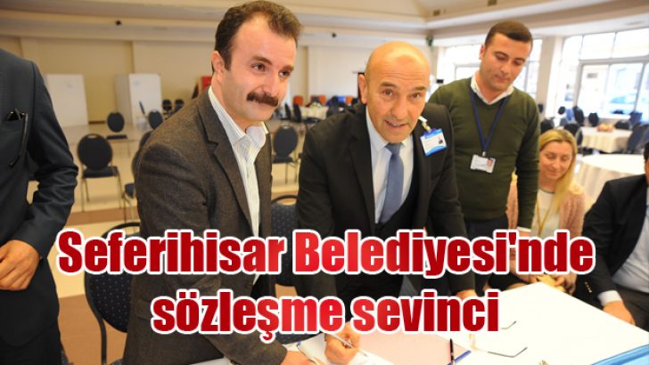 Seferihisar Belediyesi’nde sözleşme sevinci