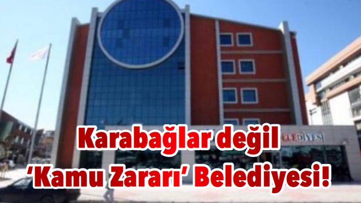 Karabağlar değil ‘Kamu Zararı’ Belediyesi!