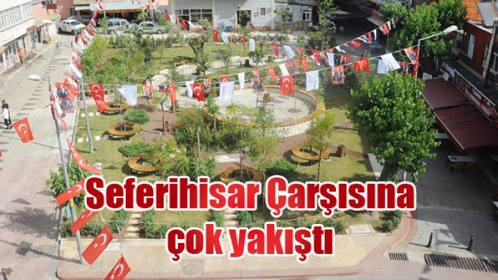 Seferihisar Çarşısına çok yakıştı