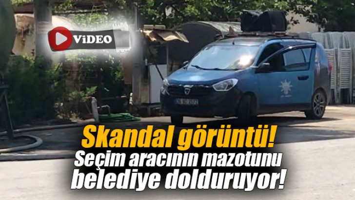 Seçim aracının mazotunu belediye dolduruyor!