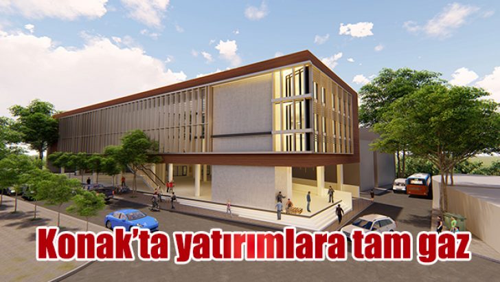 Konak’ta yatırımlar tam gaz