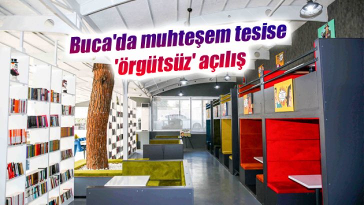 Buca’da muhteşem tesise ‘örgütsüz’ açılış