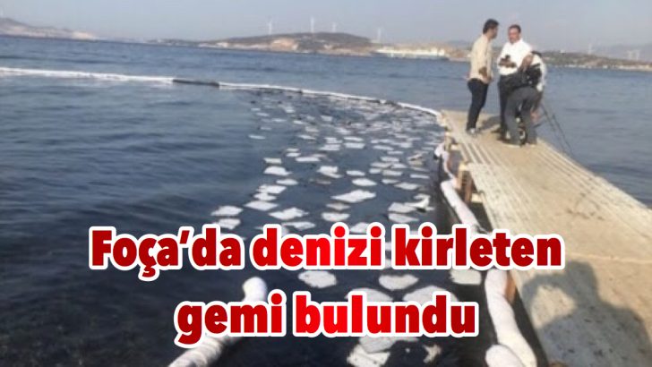 Foça’da denizi kirleten gemi bulundu