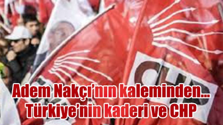 Türkiye’nin Kaderi ve CHP…