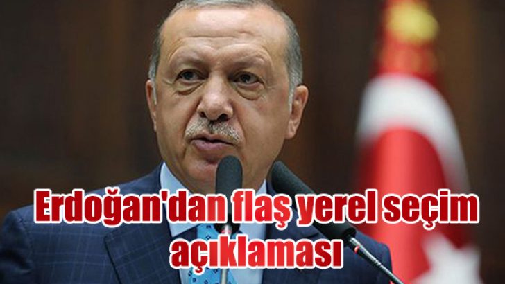 Erdoğan’dan flaş yerel seçim açıklaması