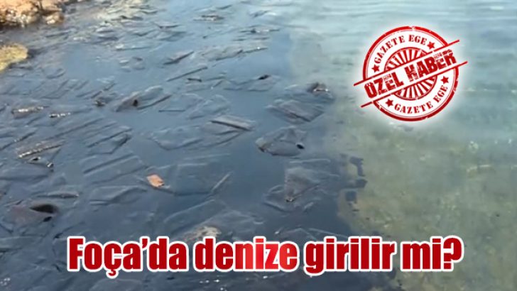 Foça’da denize girilir mi?