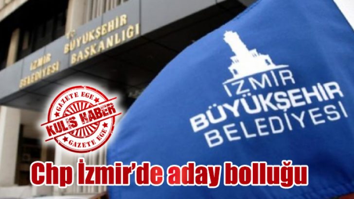 Chp İzmir’de aday bolluğu