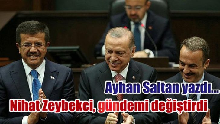 NİHAT ZEYBEKÇİ GÜNDEMİ DEĞİŞTİRDİ