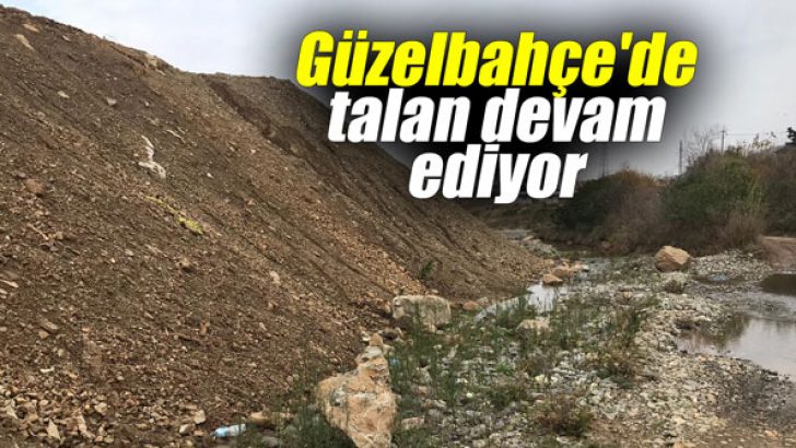 Güzelbahçe’de talan devam ediyor