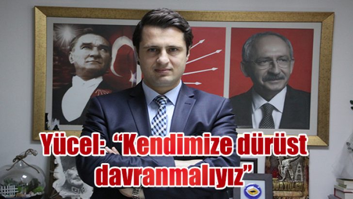 “KENDİMİZE DÜRÜST DAVRANMALIYIZ”