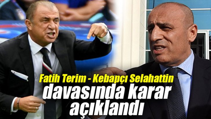 Fatih Terim – Kebapçı Selahattin davasında karar açıklandı