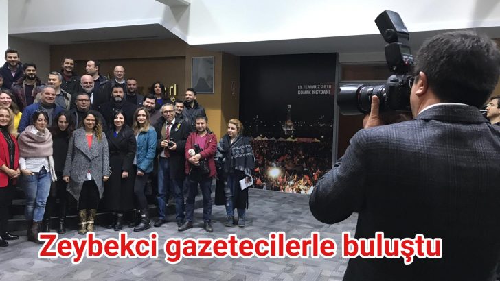 Zeybekci gazetecilerle buluştu