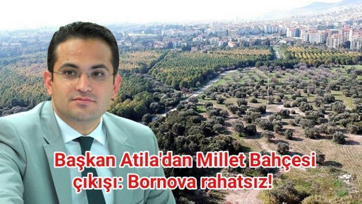 Başkan Atila’dan Millet Bahçesi çıkışı: Bornova rahatsız!