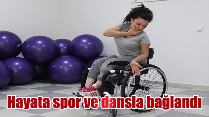 Hayata spor ve dansla bağlandı