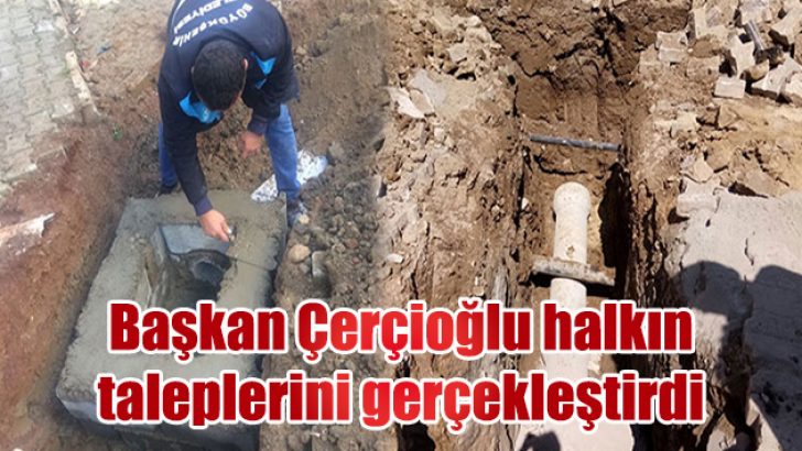 Başkan Çerçioğlu halkın taleplerini gerçekleştirdi