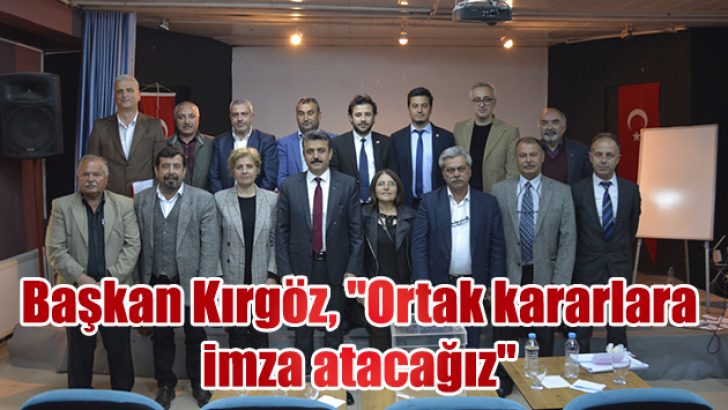 Başkan Kırgöz, “Ortak kararlara imza atacağız”