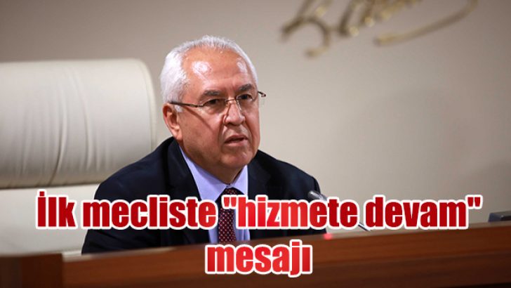 İlk mecliste “hizmete devam” mesajı