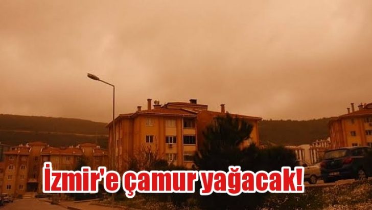 İzmir’e çamur yağacak!