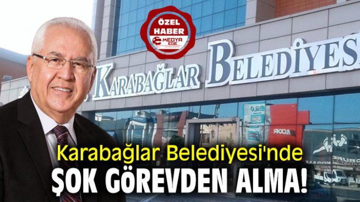 Karabağlar Belediyesi’nde şok görevden alma!