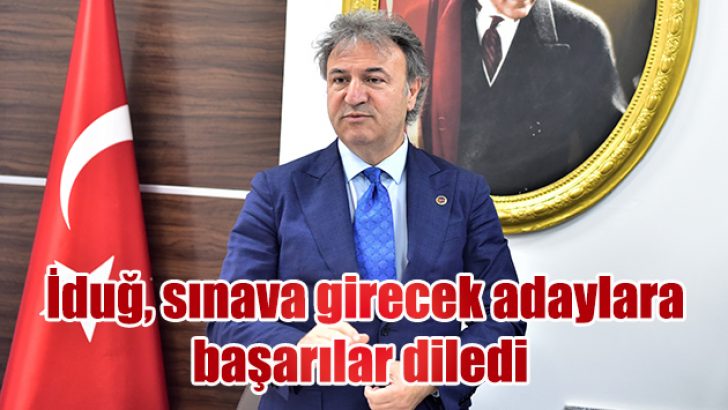 Başkan İduğ üniversite sınavına girecek adaylara başarılar diledi