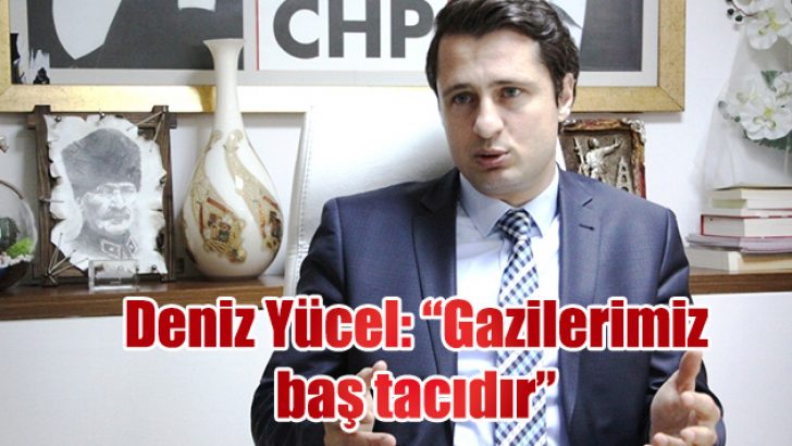 YÜCEL, BORCUMUZU ÖDEYEMEYECEĞİMİZ BİR MAKAMDIR GAZİLİK