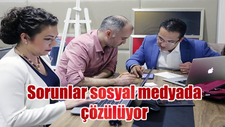 Sorunlar sosyal medyada çözülüyor
