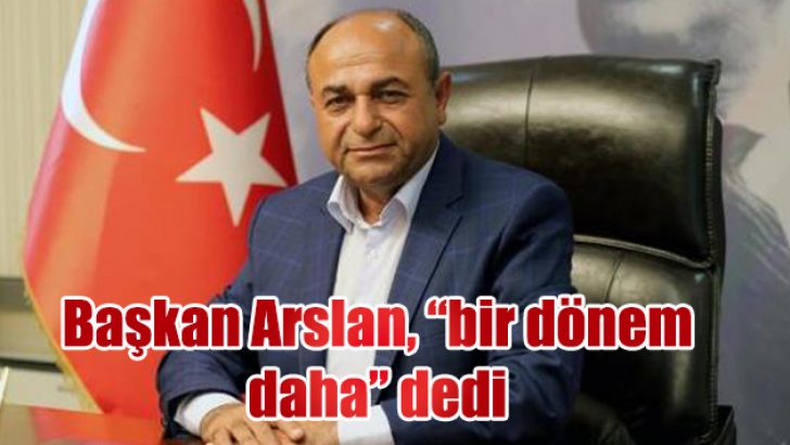 Başkan Arslan, adaylığını açıkladı