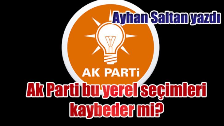 AK PARTİ BU YEREL SEÇİMLERİ KAYBEDER Mİ?