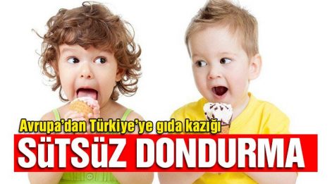 Dikkat… Büyük Skandal… Avrupa’dan Türkiye’ye gıda kazığı: Sütsüz dondurma